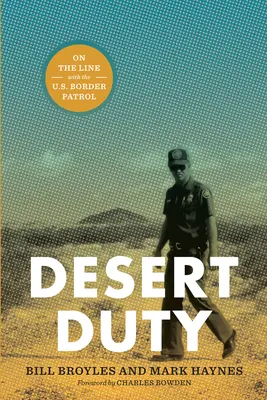 Desert Duty : On the Line with the U.S. Border Patrol (Le devoir dans le désert : sur la ligne avec la patrouille frontalière des États-Unis) - Desert Duty: On the Line with the U.S. Border Patrol