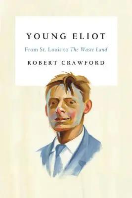 Le jeune Eliot : De St. Louis au Waste Land - Young Eliot: From St. Louis to the Waste Land