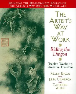 La voie de l'artiste au travail : Chevaucher le dragon - The Artist's Way at Work: Riding the Dragon