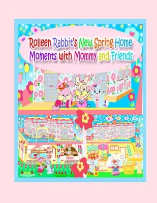 La nouvelle maison de printemps de Rolleen Rabbit avec maman et ses amis - Rolleen Rabbit's New Spring Home Moments with Mommy and Friends