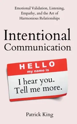 Communication intentionnelle : La validation émotionnelle, l'écoute, l'empathie et l'art des relations harmonieuses - Intentional Communication: Emotional Validation, Listening, Empathy, and the Art of Harmonious Relationships
