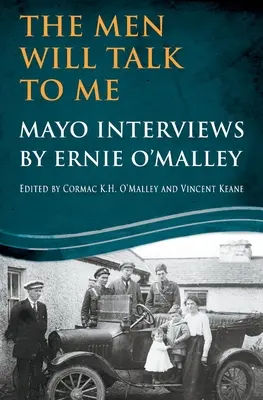 Les hommes me parleront : Entretiens de Mayo par Ernie O'Malley - The Men Will Talk To Me: Mayo Interviews by Ernie O'Malley