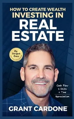 Grant Cardone Comment créer de la richesse en investissant dans l'immobilier - Grant Cardone How To Create Wealth Investing In Real Estate