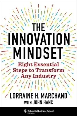 L'état d'esprit de l'innovation : Huit étapes essentielles pour transformer n'importe quel secteur - The Innovation Mindset: Eight Essential Steps to Transform Any Industry