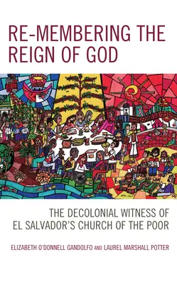 Se souvenir du règne de Dieu : Le témoignage décolonial de l'Église des pauvres du Salvador - Re-membering the Reign of God: The Decolonial Witness of El Salvador's Church of the Poor