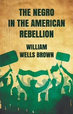 Le noir dans la rébellion américaine - The Negro in The American Rebellion