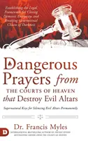 Les prières dangereuses des tribunaux du ciel qui détruisent les autels diaboliques : Établir le cadre juridique pour fermer les entrées démoniaques et briser les gènes - Dangerous Prayers from the Courts of Heaven that Destroy Evil Altars: Establishing the Legal Framework for Closing Demonic Entryways and Breaking Gene