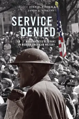 Service Denied : Les vétérans marginalisés dans l'histoire moderne de l'Amérique - Service Denied: Marginalized Veterans in Modern American History