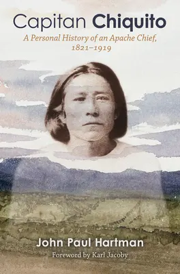 Capitan Chiquito : Histoire personnelle d'un chef apache, 1821-1919volume 50 - Capitan Chiquito: A Personal History of an Apache Chief, 1821-1919volume 50