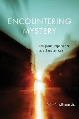 À la rencontre du mystère : L'expérience religieuse à l'ère de la laïcité - Encountering Mystery: Religious Experience in a Secular Age