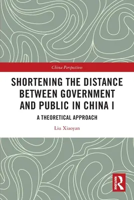 Réduire la distance entre le gouvernement et le public en Chine I : Une approche théorique - Shortening the Distance between Government and Public in China I: A Theoretical Approach