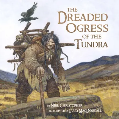 La redoutable ogresse de la toundra : les êtres fantastiques des mythes et légendes inuits - The Dreaded Ogress of the Tundra: Fantastic Beings from Inuit Myths and Legends