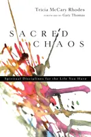 Le chaos sacré : Disciplines spirituelles pour la vie que vous avez - Sacred Chaos: Spiritual Disciplines for the Life You Have
