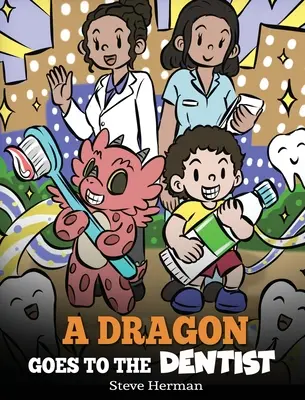 Un dragon va chez le dentiste : Une histoire pour enfants sur les visites dentaires - A Dragon Goes to the Dentist: A Children's Story About Dental Visit