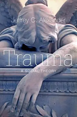 Le traumatisme : Une théorie sociale - Trauma: A Social Theory