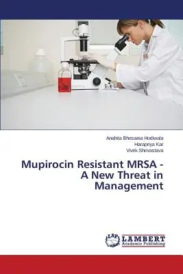 Le SARM résistant à la mupirocine - une nouvelle menace pour la prise en charge des patients - Mupirocin Resistant MRSA - A New Threat in Management