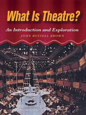 Qu'est-ce que le théâtre ? Une introduction et une exploration - What Is Theatre?: An Introduction and Exploration