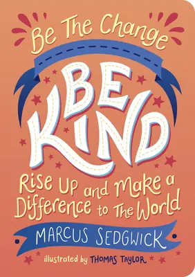 Soyez le changement : Soyez gentils : Lève-toi et fais la différence dans le monde - Be the Change: Be Kind: Rise Up and Make a Difference to the World