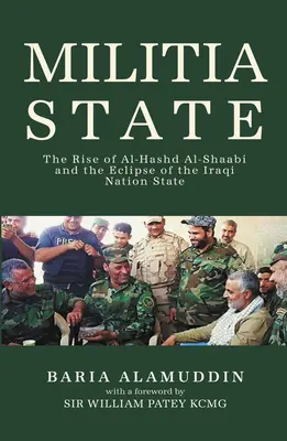 L'État-milice : La montée d'Al-Hashd Al- Shaabi et l'éclipse de l'État-nation irakien - Militia State: The Rise of Al-Hashd Al- Shaabi and the Eclipse of the Iraqi Nation State