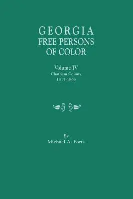 Personnes de couleur libres de Géorgie, Volume IV : Comté de Chatham, 1817-1863 - Georgia Free Persons of Color, Volume IV: Chatham County, 1817-1863