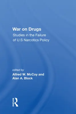 La guerre contre la drogue : Études sur l'échec de la politique américaine en matière de stupéfiants - War on Drugs: Studies in the Failure of U.S Narcotics Policy