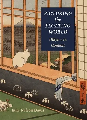 Illustrer le monde flottant : L'Ukiyo-E en contexte - Picturing the Floating World: Ukiyo-E in Context