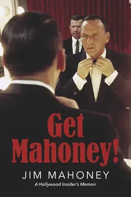 Get Mahoney ! Les mémoires d'un initié d'Hollywood - Get Mahoney!: A Hollywood Insider's Memoir