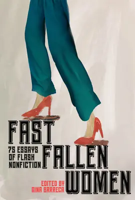 Fast Fallen Women : 75 Essays of Flash Nonfiction (en anglais) - Fast Fallen Women: 75 Essays of Flash Nonfiction