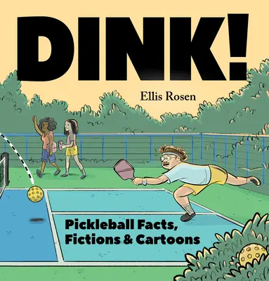 Dink ! Faits, fictions et dessins humoristiques sur le pickleball - Dink!: Pickleball Facts, Fictions & Cartoons