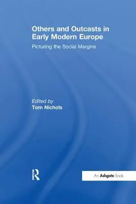 Autres et exclus dans l'Europe du début de la modernité : L'image des marges sociales - Others and Outcasts in Early Modern Europe: Picturing the Social Margins