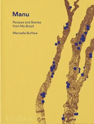 Manu : Recettes et histoires de mon Brésil - Manu: Recipes and Stories from My Brazil