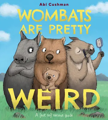 Les wombats sont plutôt bizarres : Un guide (pas si) sérieux - Wombats Are Pretty Weird: A (Not So) Serious Guide