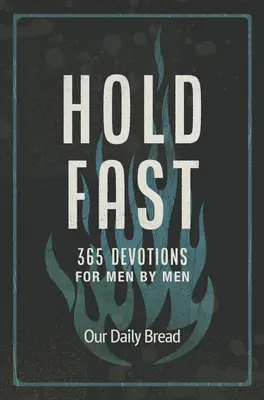 Tenez bon : 365 dévotions pour hommes par des hommes - Hold Fast: 365 Devotions for Men by Men