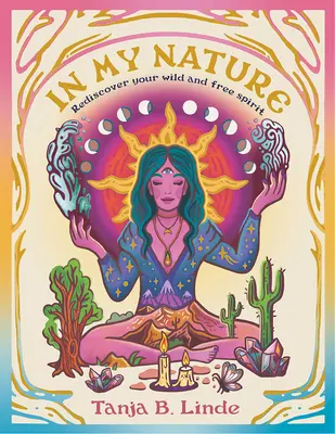 Dans ma nature : Redécouvrez votre propre esprit sauvage et libre - In My Nature: Rediscover Your Own Wild and Free Spirit