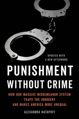 Punishment Without Crime : How Our Massive Misdemeanor System Traps the Innocent and Makes America More Unequal (Punition sans crime : comment notre système massif de délits mineurs piège les innocents et rend l'Amérique plus inégale) - Punishment Without Crime: How Our Massive Misdemeanor System Traps the Innocent and Makes America More Unequal