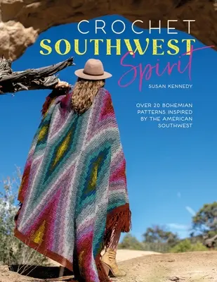 Crochet Southwest Spirit : Plus de 20 modèles de crochet bohème inspirés par le Sud-Ouest américain - Crochet Southwest Spirit: Over 20 Bohemian Crochet Patterns Inspired by the American Southwest