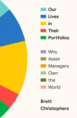 Nos vies dans leurs portefeuilles : Pourquoi les gestionnaires d'actifs possèdent le monde - Our Lives in Their Portfolios: Why Asset Managers Own the World