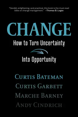 Le changement : Comment transformer l'incertitude en opportunité - Change: How to Turn Uncertainty Into Opportunity
