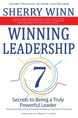 Leadership gagnant : Sept secrets pour devenir un leader vraiment puissant - Trouver et garder les meilleurs éléments tout en construisant une équipe loyale de Ch... - Winning Leadership: Seven Secrets to Being a Truly Powerful Leader - Finding and Keeping the Best People While Building a Loyal Team of Ch