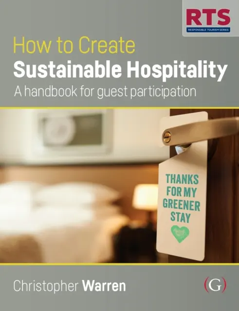 Comment créer une hospitalité durable - Un manuel pour la participation des clients - How to Create Sustainable Hospitality - A handbook for guest participation