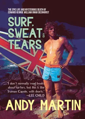 Surf, Sweat and Tears : La vie épique et la mort mystérieuse d'Edward George William Omar Deerhurst - Surf, Sweat and Tears: The Epic Life and Mysterious Death of Edward George William Omar Deerhurst