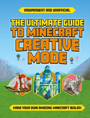 Guide ultime du mode créatif de Minecraft (indépendant et non officiel) - Ultimate Guide to Minecraft Creative Mode (Independent & Unofficial)