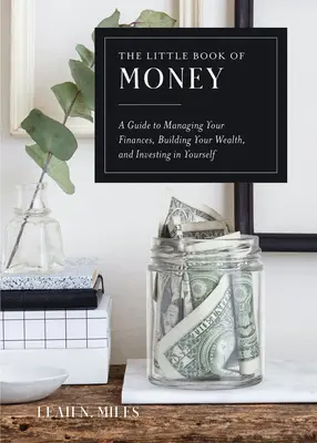 Le petit livre de l'argent : Un guide pour gérer vos finances, construire votre patrimoine et investir en vous-même - The Little Book of Money: A Guide to Managing Your Finances, Building Your Wealth, & Investing in Yourself