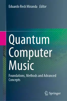 Musique quantique par ordinateur : Fondements, méthodes et concepts avancés - Quantum Computer Music: Foundations, Methods and Advanced Concepts