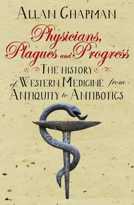 Médecins, fléaux et progrès : L'histoire de la médecine occidentale de l'Antiquité aux antibiotiques - Physicians, Plagues and Progress: The History of Western Medicine from Antiquity to Antibiotics