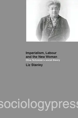 L'impérialisme, le travail et la nouvelle femme : La théorie sociale d'Olive Schreiner - Imperialism, Labour and the New Woman: Olive Schreiner's Social Theory