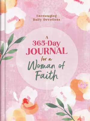 Journal de 365 jours pour une femme de foi : Devotions quotidiennes encourageantes - A 365-Day Journal for a Woman of Faith: Encouraging Daily Devotions