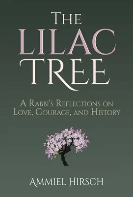 Le lilas : Réflexions d'un rabbin sur l'amour, le courage et l'histoire - The Lilac Tree: A Rabbi's Reflections on Love, Courage, and History