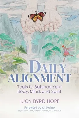 L'alignement quotidien : Des outils pour équilibrer votre corps, votre esprit et votre âme - Daily Alignment: Tools to Balance Your Body, Mind, and Spirit