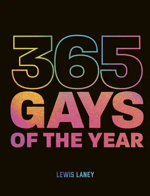 365 Gays de l'année (plus 1 pour une année bissextile) : Découvrez l'histoire des LGBTQ+ un jour à la fois - 365 Gays of the Year (Plus 1 for a Leap Year): Discover LGBTQ+ History One Day at a Time